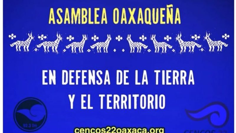 POSICIONAMIENTO POLÍTICO DE LA ASAMBLEA OAXAQUEÑA POR LA DEFENSA DE LA TIERRA A QUIÉN TENGA OÍDOS PARA ESCUCHAR. A QUIEN QUIERA OÍR Y ACTUAR.