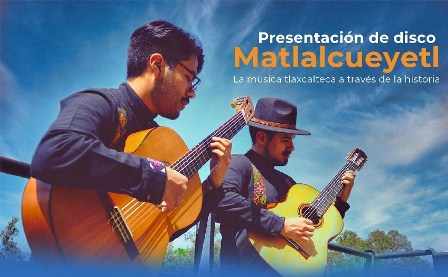 Matlalcueyetl, producción discográfica que recopila la obra de compositores tlaxcaltecas