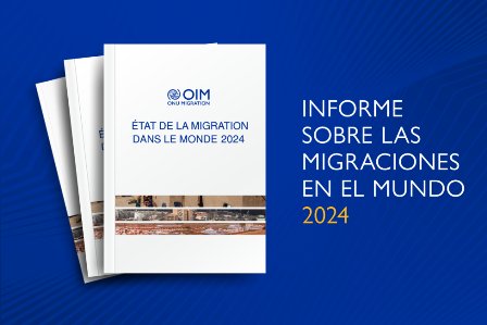 Informe sobre Migraciones en el Mundo 2022 revela últimas tendencias y desafíos mundiales en movilidad humana