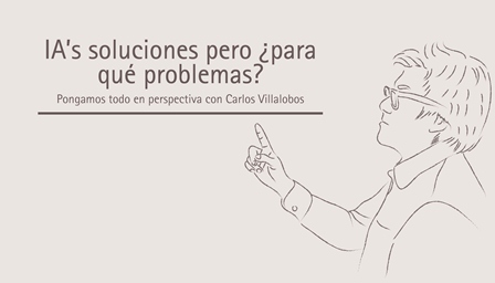 IA’s soluciones pero ¿para qué problemas?