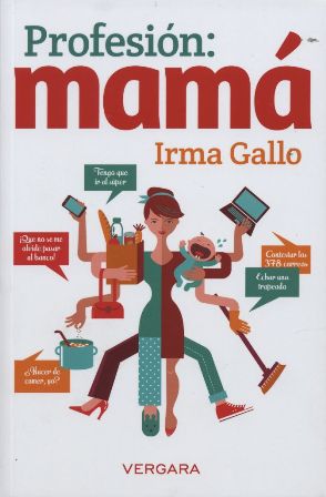 “Profesión: mamá” o andar del tingo al tango, un libro de Irma Gallo en la FUL 2015