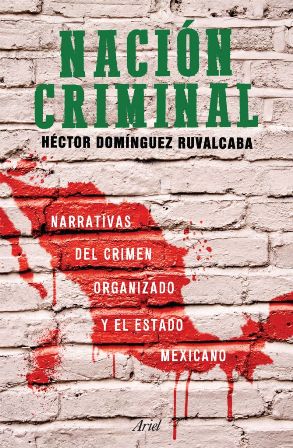 En “Nación Criminal”, Ruvalcaba exhibe a Estado, criminales y sociedad como cómplices