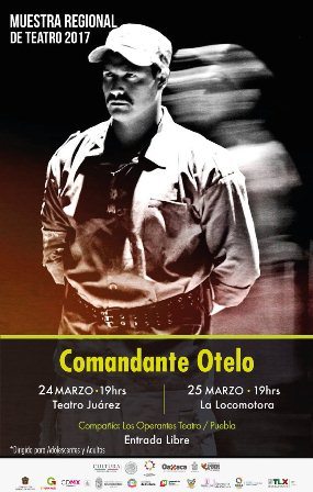“Comandante Otelo” en Oaxaca, obra de la Muestra Regional de Teatro Itinerancia 2017