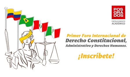 Realizarán primer Foro Internacional de Derecho Constitucional, Administrativo y Derechos Humanos