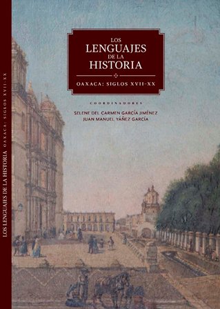 Publica la UABJO el libro “Los lenguajes de la historia. Oaxaca: Siglos XVII-XX”