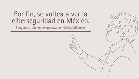 Por fin, se voltea a ver la ciberseguridad en México