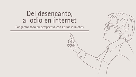 Del desencanto, al odio en Internet