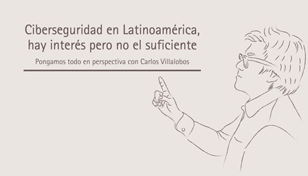 Ciberseguridad en Latinoamérica, hay interés pero no el suficiente