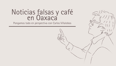 Noticias falsas y café en Oaxaca