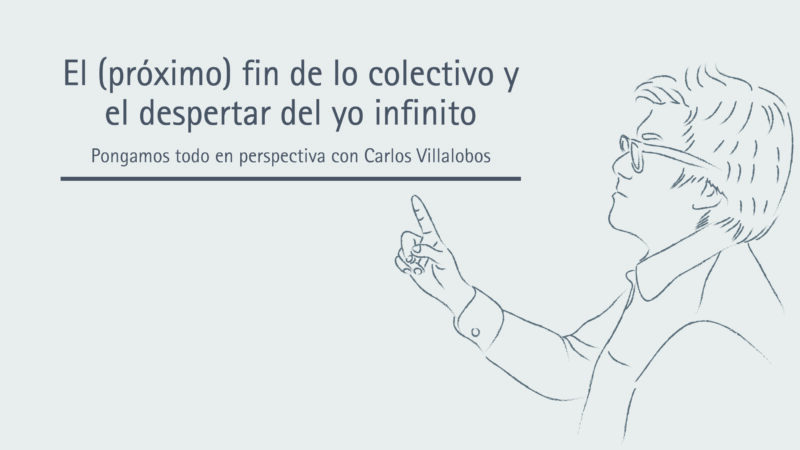 El (próximo) fin de lo colectivo y el despertar del yo infinito