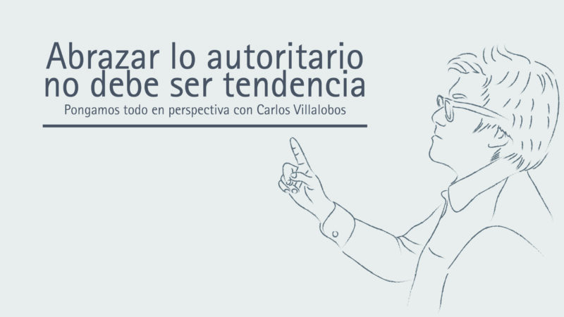 Abrazar lo autoritario no debe ser tendencia