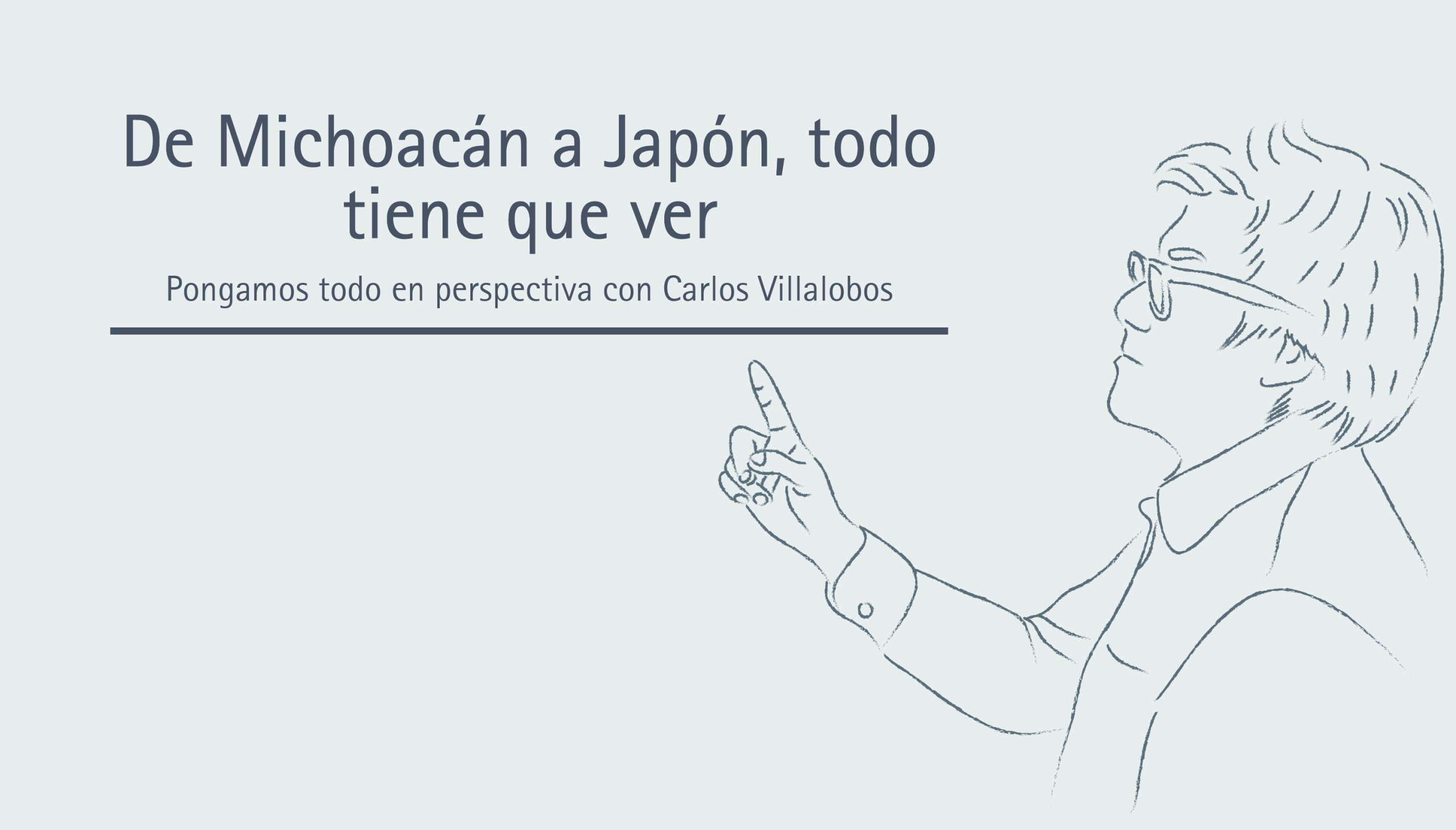De Michoacán a Japón, todo tiene que ver 