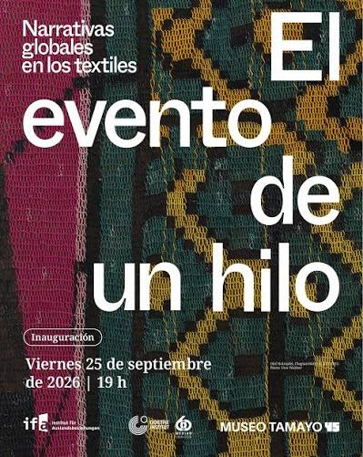 “El evento de un hilo”, una exhibición que teje historias en el Museo Tamayo